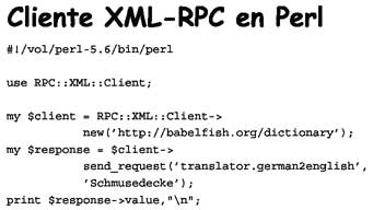 En Perl es muy sencillo invocar un servicio XML-RPC